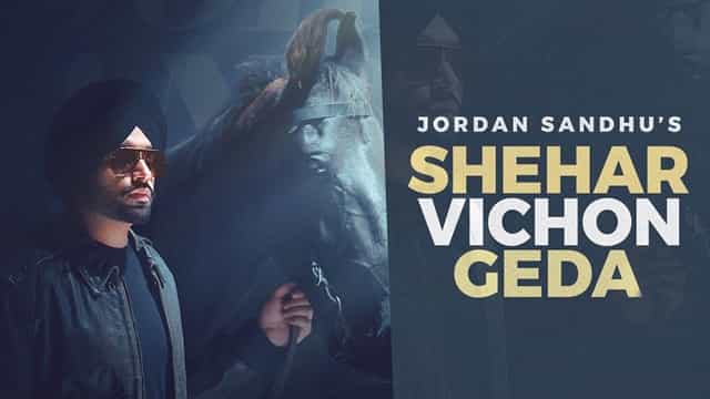 Jordan Sandhu - Shehar Vichon Geda Song Lyrics